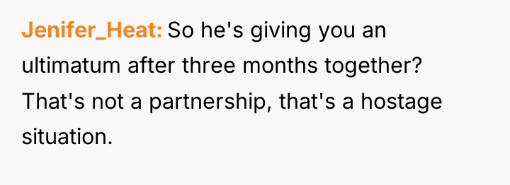 Jenifer_Heat So he's giving you an ultimatum after three months...