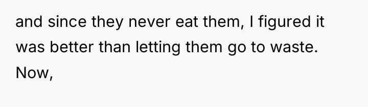 and since they never eat them, I figured it was...