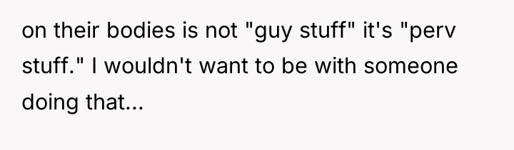 on their bodies is not "guy stuff" it's "perv stuff."...