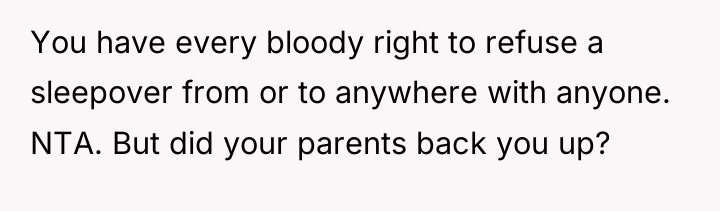 You have every bloody right to refuse a sleepover from...