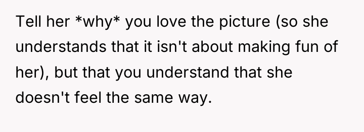 Tell her *why* you love the picture (so she understands...