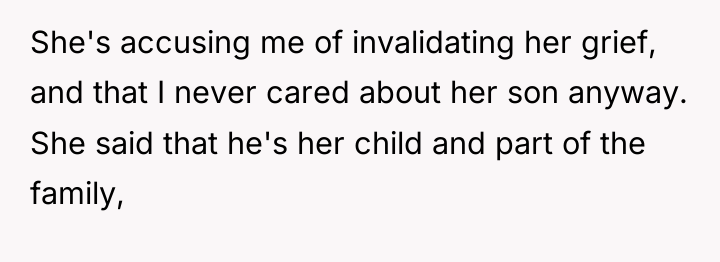 She's accusing me of invalidating her grief, and that I...