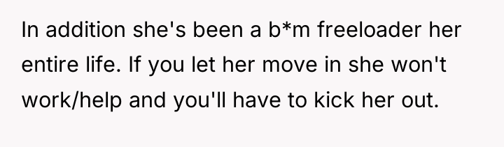 In addition she's been a b*m freeloader her entire life....