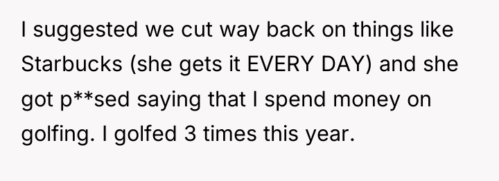 I suggested we cut way back on things like Starbucks...