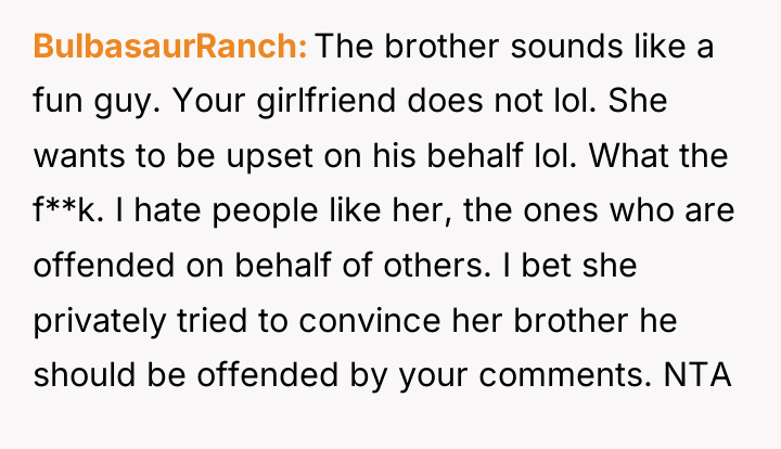 BulbasaurRanch The brother sounds like a fun guy. Your girlfriend...