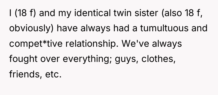 I (18 f) and my identical twin sister (also 18...