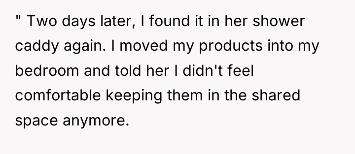 " Two days later, I found it in her shower...