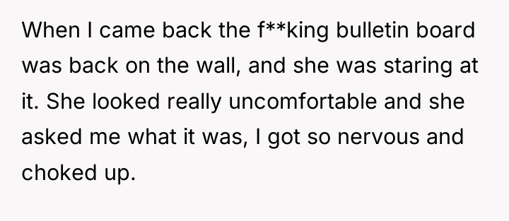 When I came back the f**king bulletin board was back...