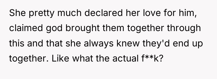 She pretty much declared her love for him, claimed god...