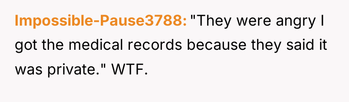 Impossible-Pause3788 "They were angry I got the medical records because...
