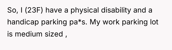 So, I (23F) have a physical disability and a handicap...