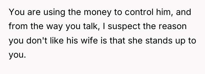You are using the money to control him, and from...