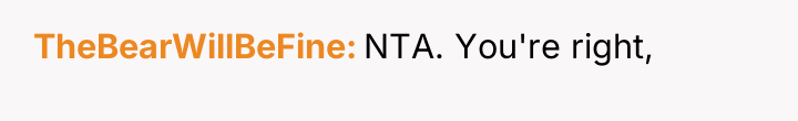 TheBearWillBeFine NTA. You're right,