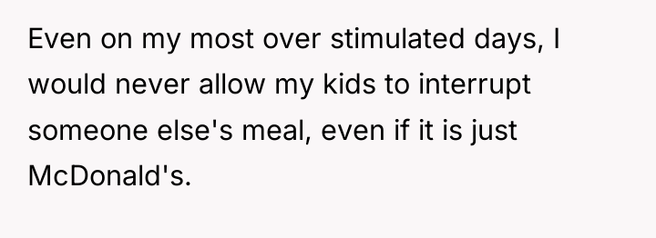 Even on my most over stimulated days, I would never...