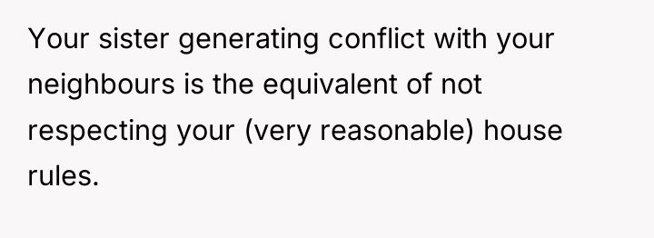 Your sister generating conflict with your neighbours is the equivalent...