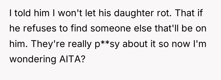 I told him I won't let his daughter rot. That...