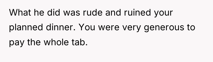 What he did was rude and ruined your planned dinner....