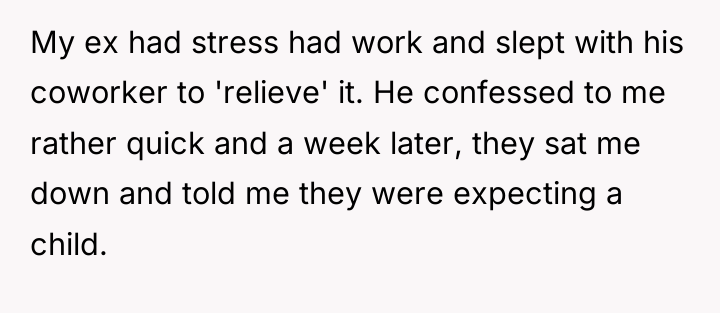 My ex had stress had work and slept with his...