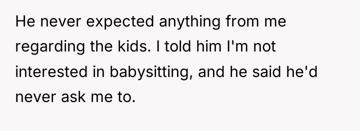 He never expected anything from me regarding the kids. I...