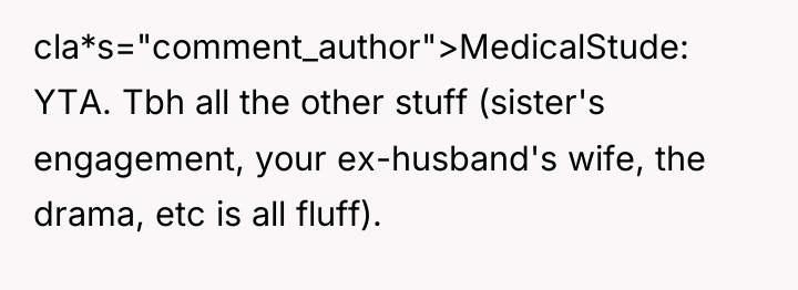 cla*s="comment_author">MedicalStude: YTA. Tbh all the other stuff (sister's engagement, your...