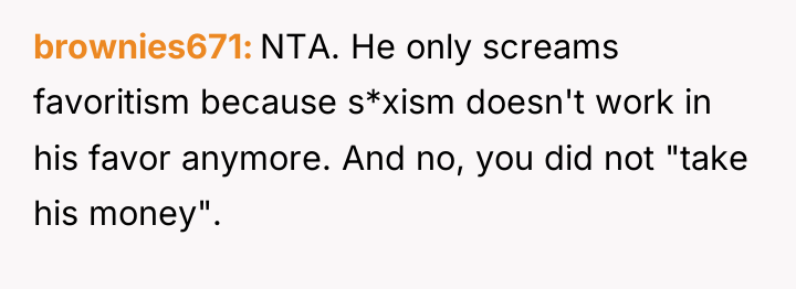 brownies671 NTA. He only screams favoritism because s*xism doesn't work...
