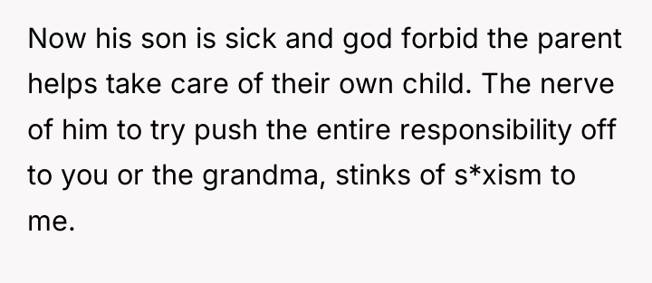 Now his son is sick and god forbid the parent...