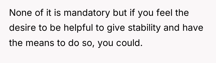 None of it is mandatory but if you feel the...