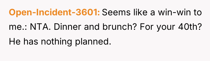 Open-Incident-3601 Seems like a win-win to me.: NTA. Dinner and...
