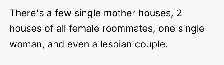 There's a few single mother houses, 2 houses of all...