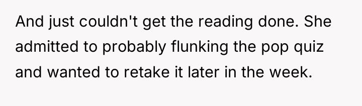 And just couldn't get the reading done. She admitted to...