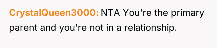 CrystalQueen3000 NTA You're the primary parent and you're not in...