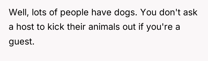 Well, lots of people have dogs. You don't ask a...