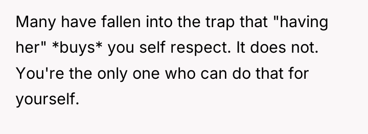Many have fallen into the trap that "having her" *buys*...