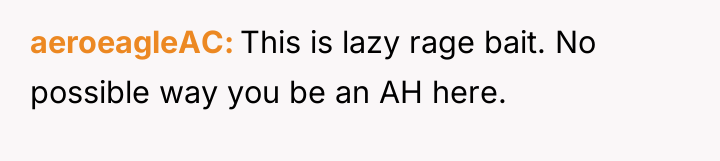 aeroeagleAC This is lazy rage bait. No possible way you...