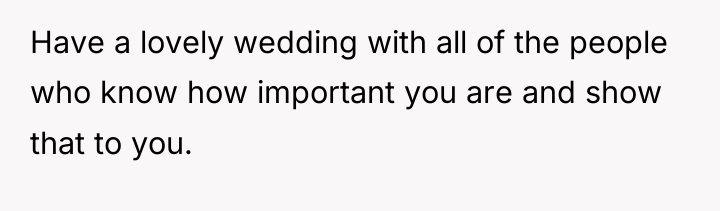 Have a lovely wedding with all of the people who...