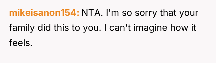 mikeisanon154 NTA. I'm so sorry that your family did this...