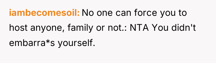 iambecomesoil No one can force you to host anyone, family...