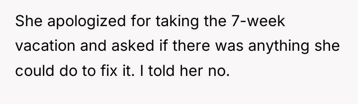 She apologized for taking the 7-week vacation and asked if...