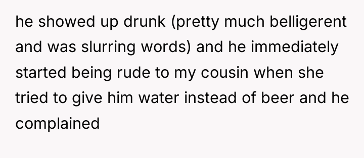 he showed up drunk (pretty much belligerent and was slurring...