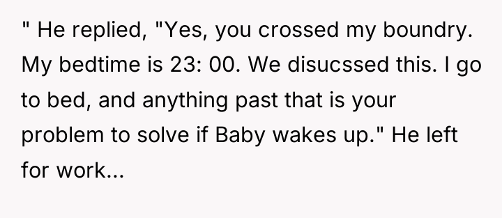 " He replied, "Yes, you crossed my boundry. My bedtime...