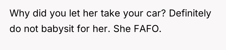 Why did you let her take your car? Definitely do...