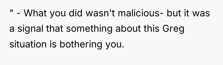" - What you did wasn't malicious- but it was...
