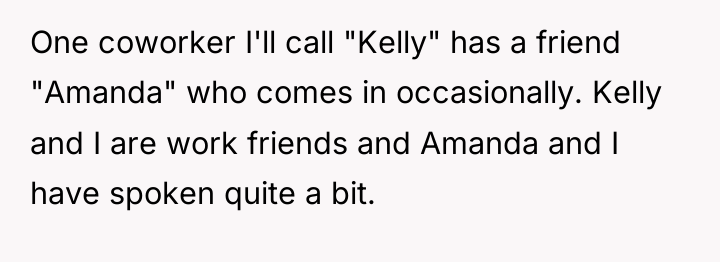 One coworker I'll call "Kelly" has a friend "Amanda" who...