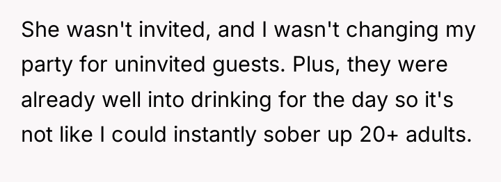 She wasn't invited, and I wasn't changing my party for...