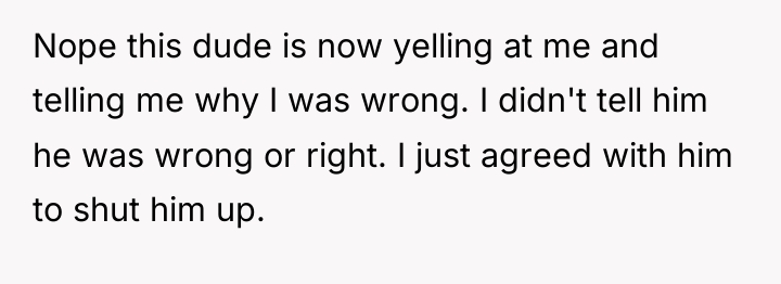 Nope this dude is now yelling at me and telling...