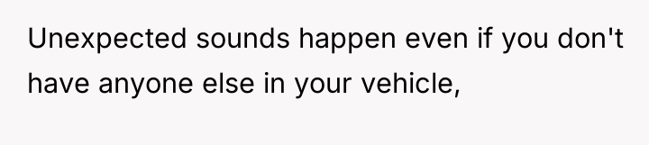 Unexpected sounds happen even if you don't have anyone else...