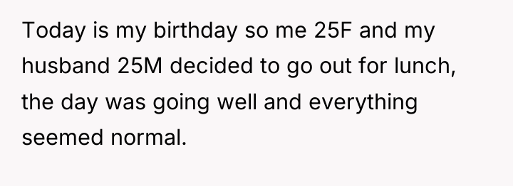 Today is my birthday so me 25F and my husband...
