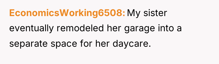 EconomicsWorking6508 My sister eventually remodeled her garage into a separate...