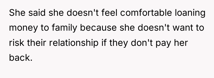She said she doesn't feel comfortable loaning money to family...