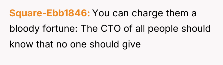 Square-Ebb1846 You can charge them a bloody fortune: The CTO...